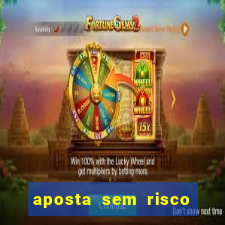 aposta sem risco bet 365